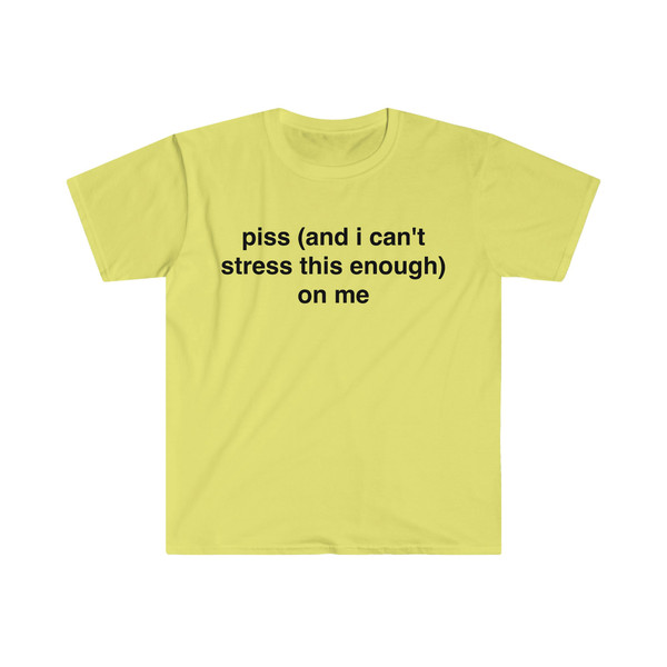 piss (and i can't stress this enough) on me Funny Meme Tee Shirt - 1.jpg