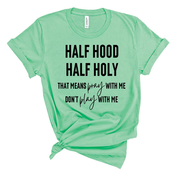 Funny Christian T Shirt, Half Hood Half Holy Shirt, Sarcastic Faith Shirt, Church T Shirt, Gospel Baptist Catholic Gifts - 2.jpg