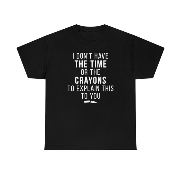 I Don't Have The Time Shirt -gifts for men,graphic tees for men,t shirt men,funny shirt men,funny shirts,sarcastic shirt,sarcastic tshirt - 5.jpg