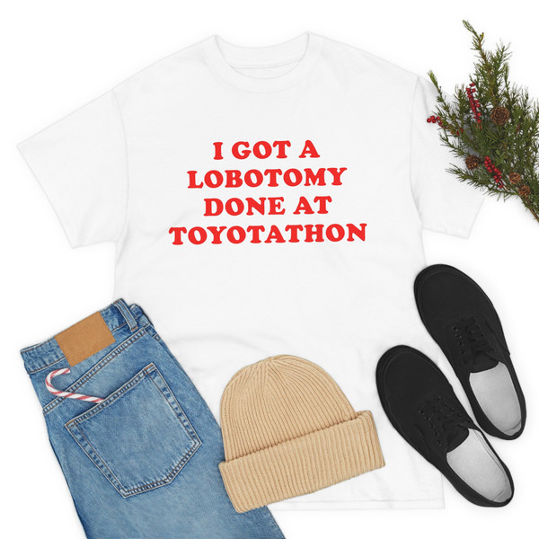 I Got A Lobotomy Done At Toyotathon Shirt-funny shirt,funny tshirt,funny crewneck,graphic tees,graphic sweatshirt,sarcastic tshirt,graphic - 4.jpg