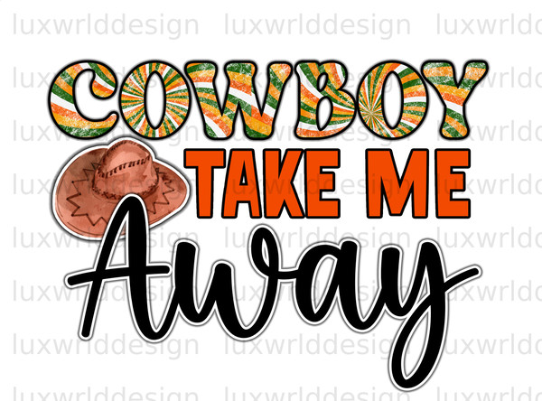 Cowboy Take Me Away PNG  Western png  Western Design  Sublimation Design  Digital Design Download  Sublimate Designs Western Shirt png - 1.jpg