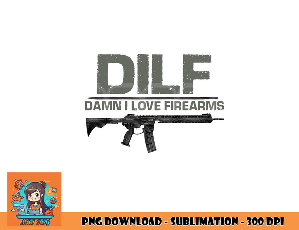 Mens DILF Damn I Love Firearms Funny png, digital download c