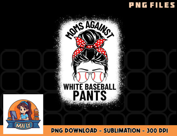 Moms Against White Baseball Pants Baseball Messy Bun Mom png, digital download copy.jpg