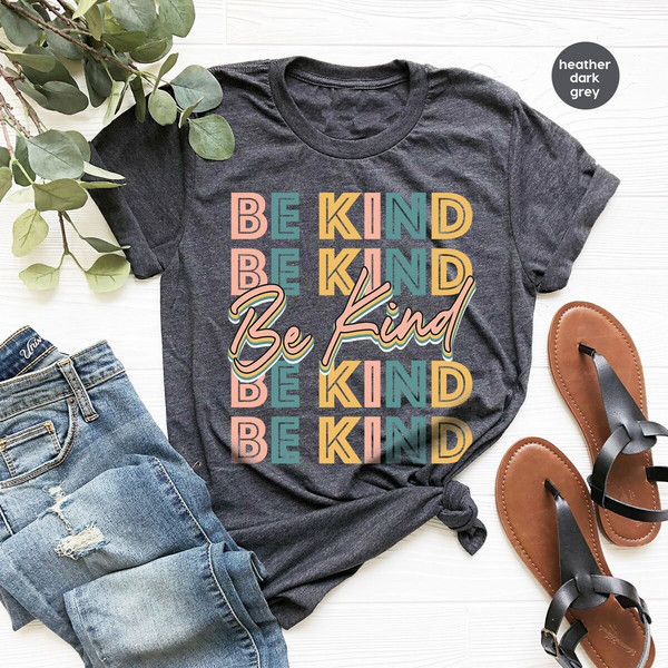 Be Kind Shirt, Positive Quote Shirt, Love shirt, Inspirational Shirt, Kind Heart T-Shirt, Gifts for Women, Kindness, Motivational Outfits - 1.jpg