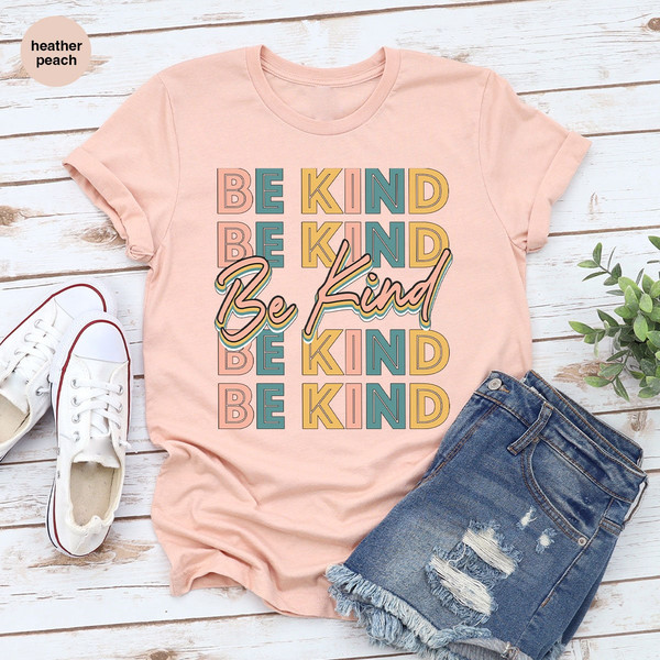Be Kind Shirt, Positive Quote Shirt, Love shirt, Inspirational Shirt, Kind Heart T-Shirt, Gifts for Women, Kindness, Motivational Outfits - 6.jpg