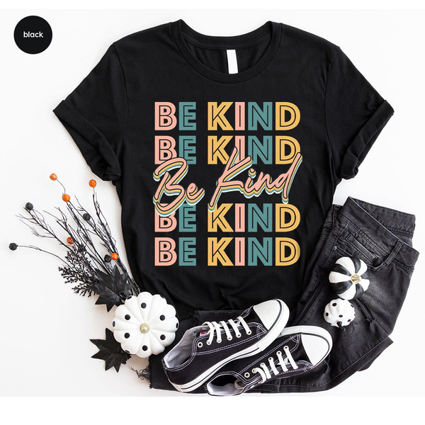 Be Kind Shirt, Positive Quote Shirt, Love shirt, Inspirational Shirt, Kind Heart T-Shirt, Gifts for Women, Kindness, Motivational Outfits - 7.jpg