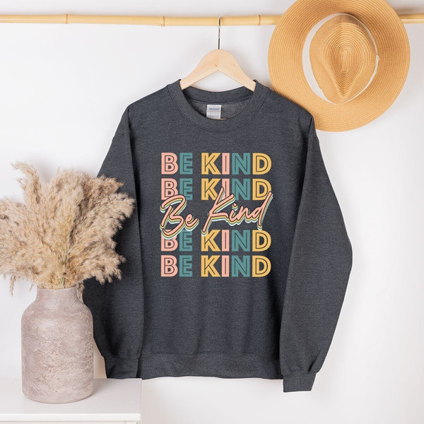 Be Kind Sweatshirt, Positive Quote Sweatshirt, Women Gifts, Inspirational Sweatshirt, Kind Heart Sweatshirt, Kind Motivational Shirt - 1.jpg