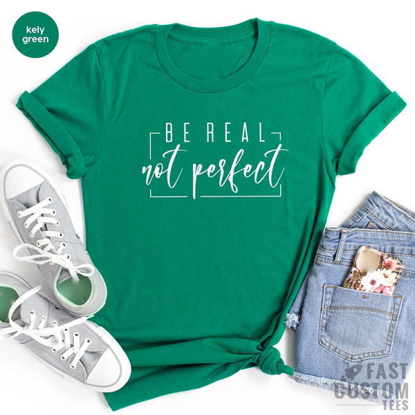 Be Real Not Perfect Shirt, Positive T Shirt, Motivation T-shirt, Inspirational Tee, Motivational Saying, Shirt With Saying - 3.jpg