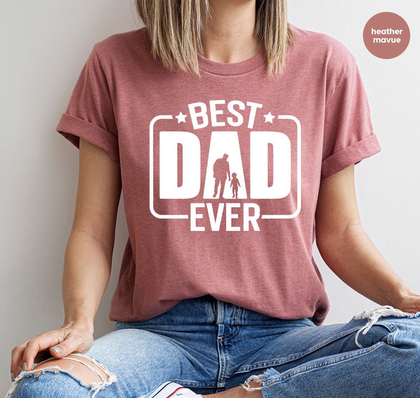 Fathers Day Shirt, Fathers Day Gifts, Dad Shirt, Dad and Son Graphic Tees, Gift from Daughter, Gift from Son, Best Dad Ever T-Shirt - 10.jpg