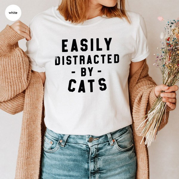Funny Cat Shirt, Gifts for Cat Mom, Cat Mama TShirt, Cat Dad Crewneck Sweatshirt, Cat Owner Outfit, Easily Distracted by Cats T-Shirt - 3.jpg