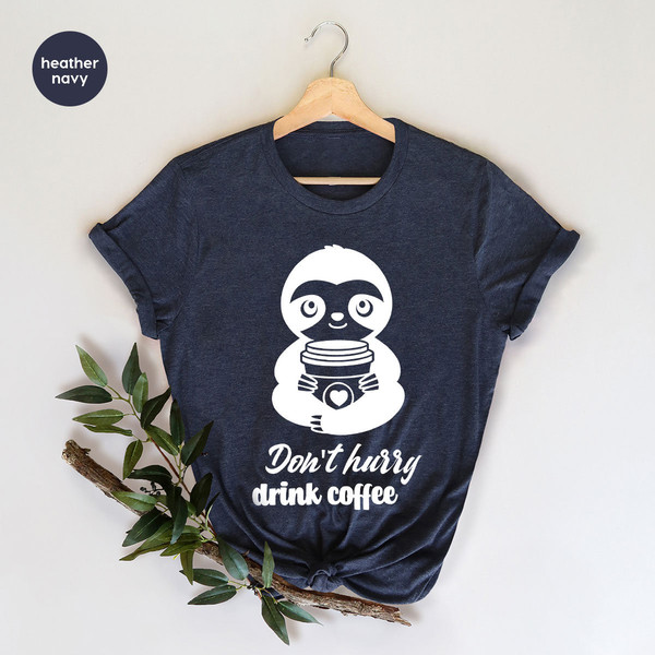 Funny Sloth T-Shirt, Birthday Gifts for Her, Cute Animal Outfit, Coffee Graphic Tees, Don't Hurry Drink Coffee, Lazy Sloth Vneck Tshirt - 6.jpg