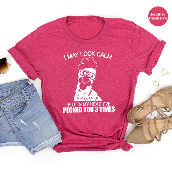 I May Look Calm But In My Head I've Pecked You 3 Times Shirt, Funny Quote T-Shirt, Sarcastic Shirt, Funny Chicken Shirt - 7.jpg