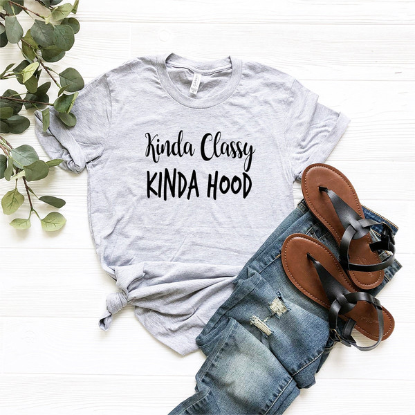 Kinda Classy Kinda Hood Shirt, Trendy  Tshirt, Funny Sarcastic Tee, Humorous Saying Tee, Funny Gangsta Shirt - 5.jpg