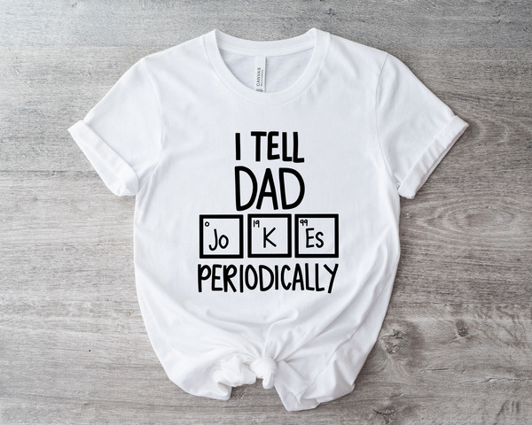I Tell Dad Jokes Shirt, Fathers Day Shirt, I Tell Dad Jokes Periodically, Dad Jokes Shirt, Daddy Shirt, Top Dad, Number 1 Shirt, Best Dad - 1.jpg