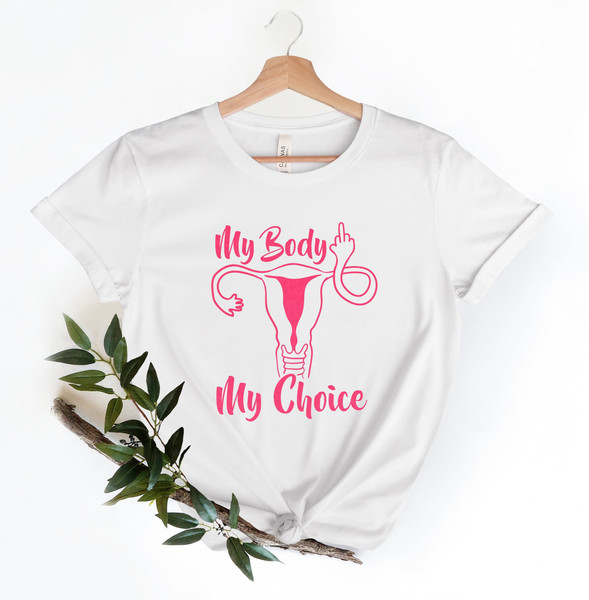 My Body My Choice T-Shirt, Feminist Tee, Feminism, The Future Is Female, Pro Choice Shirt, Mind Your Own Uterus, Keep Your Laws Off My Body - 1.jpg
