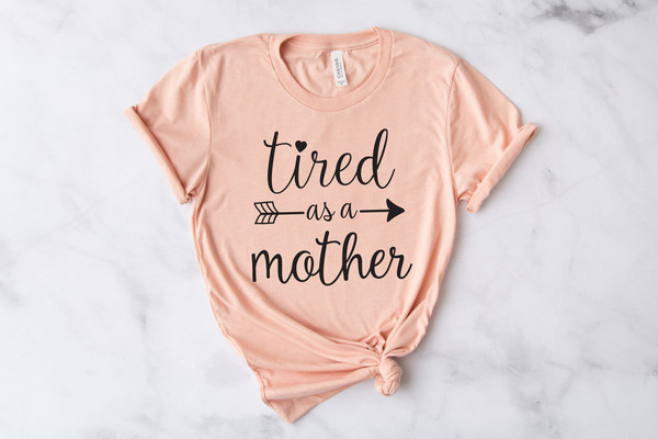 Tired as a Mother Shirt, Mom Life Shirt,Gift for Mom T-Shirt, Mama Shirt, Mom Shirt, Mothers Day Gift,Funny Mom Gift,Mom Shirt - 1.jpg