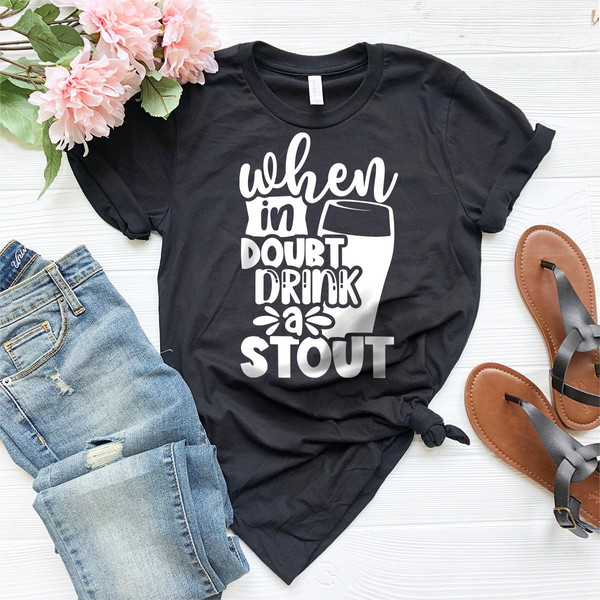 Beer Lover Shirt, Beer Drinker T Shirt, When In Doubt Drink A Stout TShirt, Funny Beer T-Shirt, Day Drinking Shirt, Concert Shirt, Beer Tee - 5.jpg