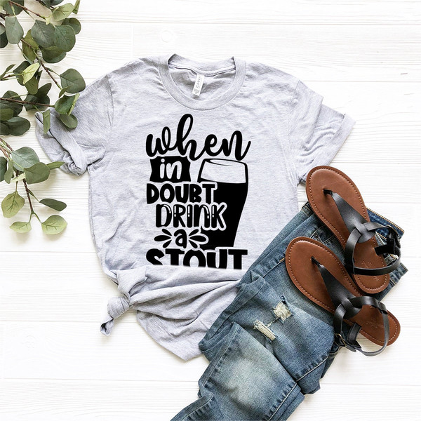 Beer Lover Shirt, Beer Drinker T Shirt, When In Doubt Drink A Stout TShirt, Funny Beer T-Shirt, Day Drinking Shirt, Concert Shirt, Beer Tee - 6.jpg