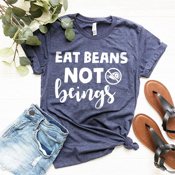 Eat Beans Not Beings T-Shirt, Vegan Shirt, Vegetarian Shirt, Plant Based Tee, Veganism Life Shirt, Animal Activist Shirt,Animal Lover Tee - 3.jpg