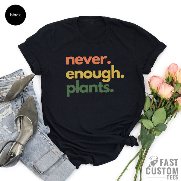 Plant Shirt, Plant Lover Gift, Plant Lover Shirt, Gardening Shirt, Plant T Shirt, Never Enough Plants Shirt, Gardening Gift - 2.jpg