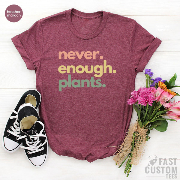 Plant Shirt, Plant Lover Gift, Plant Lover Shirt, Gardening Shirt, Plant T Shirt, Never Enough Plants Shirt, Gardening Gift - 6.jpg