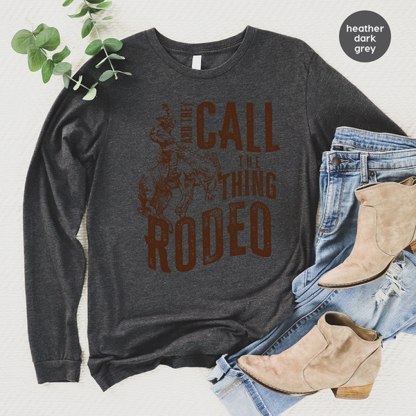 Retro Western Life Country Cowgirl Crewneck Sweatshirt Gifts for Rodeo Mom, And They Call The Thing Rodeo Hoodie, Vintage Cowboy Long Sleeve - 3.jpg