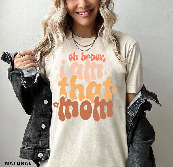 Oh Honey I Am That Mom T shirt, Funny Mom Tshirt, Mom Life Graphic Tees, Mother's Day Shirt, Mom Mode T-shirt, Boy Girl Mom Shirt - 1.jpg