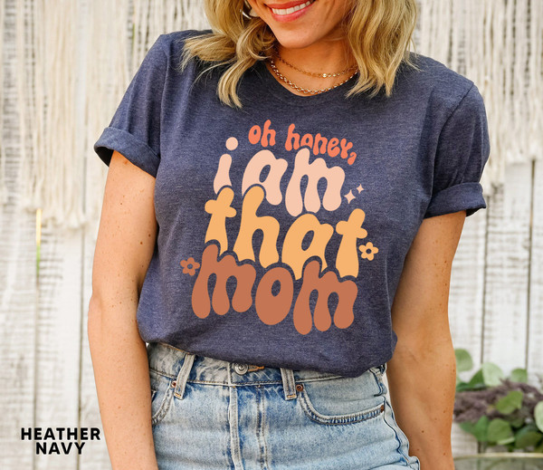 Oh Honey I Am That Mom T shirt, Funny Mom Tshirt, Mom Life Graphic Tees, Mother's Day Shirt, Mom Mode T-shirt, Boy Girl Mom Shirt - 2.jpg
