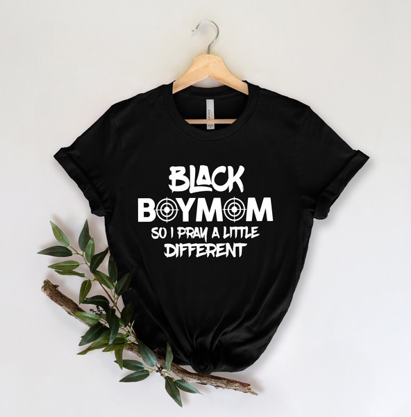 Black Boy Mom, So I Pray A Little Different,Black Boy Mom Shirt, Black Lives Matter Shirt, Black History T-Shirt, Black History Month - 4.jpg