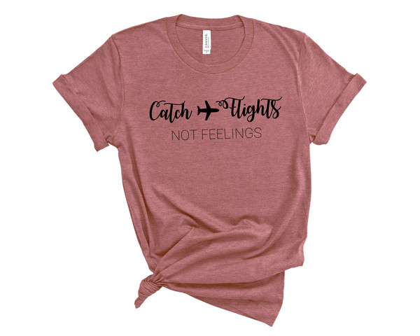 Catch The Flights Not Feeling, Airplane Heart Shirt, Flight Attendant Shirt, Pilot Shirt, Traveler, Trip, Adventure Shirt - 2.jpg