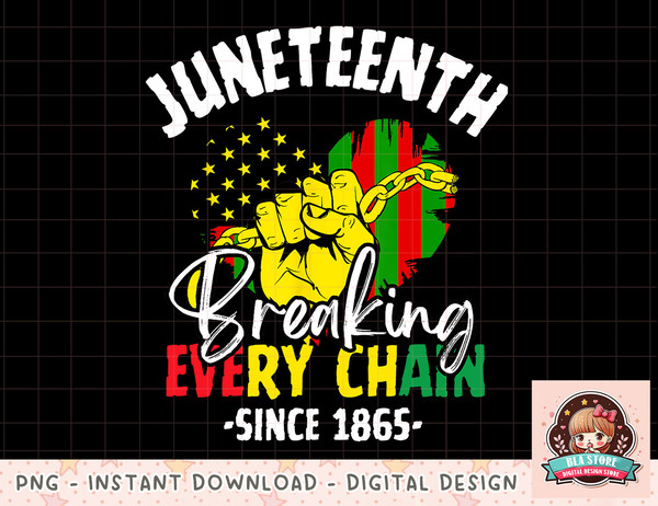 Juneteenth Breaking Every Chain 1865 Independence Day Women png, instant download, digital print.jpg