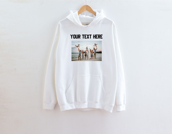 Custom text and photo Sweatshirt, Custom Photo Hoodie, Custom text Hoodie, Photo Sweatshirt, Customized Photo hoodie, Make Your Own hoodie - 2.jpg