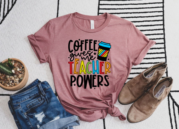 Coffee Gives Me Teacher Powers T-shirt, Teacher Shirt, Teacher Gift, Teacher Life, Teacher Appreciation Shirt, Cute Teacher Shirt - 2.jpg