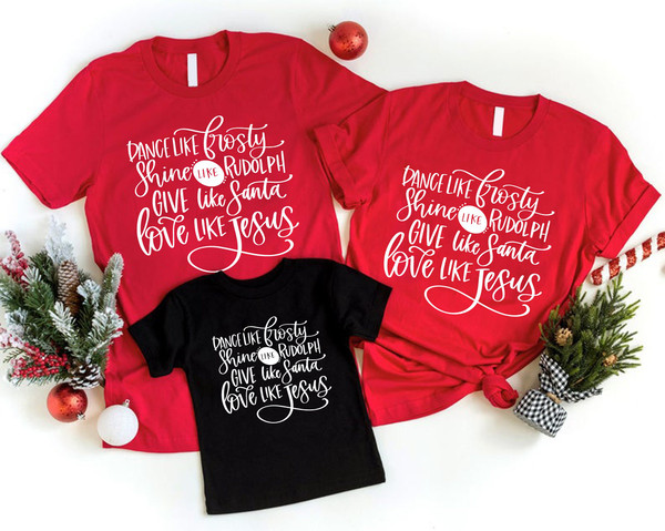 Give Like Santa Shirt, Love Like Jesus Shirt,Matching Family Christmas Shirts,Christmas Gift,Dance Like Frosty Shirt,Girl Christmas Shirt - 3.jpg