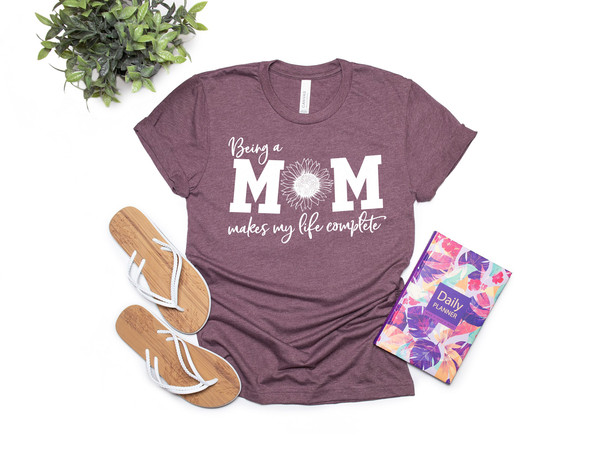 Being a Mom Makes My Life Complete Shirt, Mom Life Shirt, Mother T-Shirt, Cute Mom Shirt, Cute Mom Gift, Mothers Day Gift,  New Mom Gift - 2.jpg