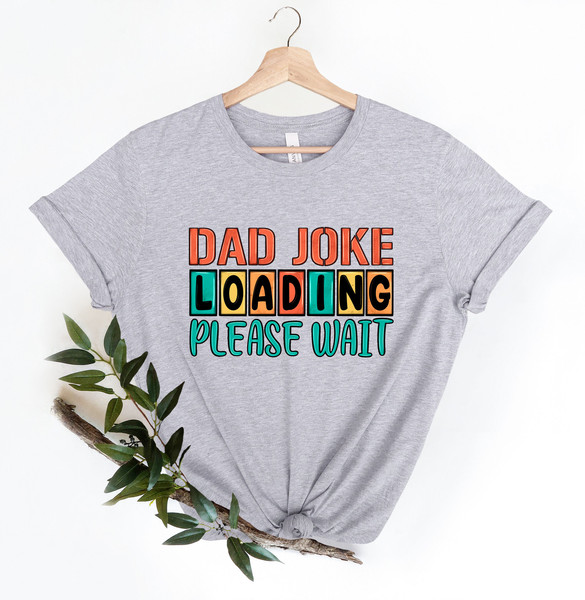 Dad Joke Loading Shirt, Dad Joke, Fathers Day Shirt, Happy Father Day, Fathers Day Gift, Gift for Dad, Number One Dad, Daddy Shirt, Best Dad - 2.jpg
