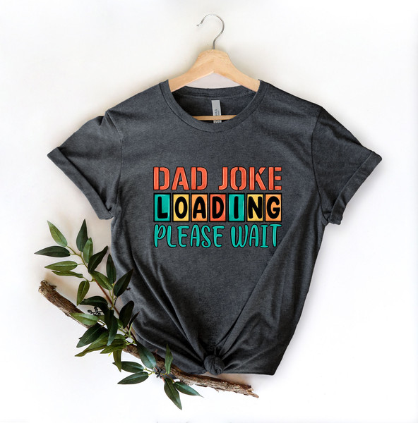 Dad Joke Loading Shirt, Dad Joke, Fathers Day Shirt, Happy Father Day, Fathers Day Gift, Gift for Dad, Number One Dad, Daddy Shirt, Best Dad - 4.jpg