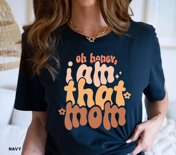 Oh Honey I Am That Mom T shirt, Funny Mom Tshirt, Mom Life Graphic Tees, Mother's Day Shirt, Mom Mode T-shirt, Boy Girl Mom Shirt - 5.jpg