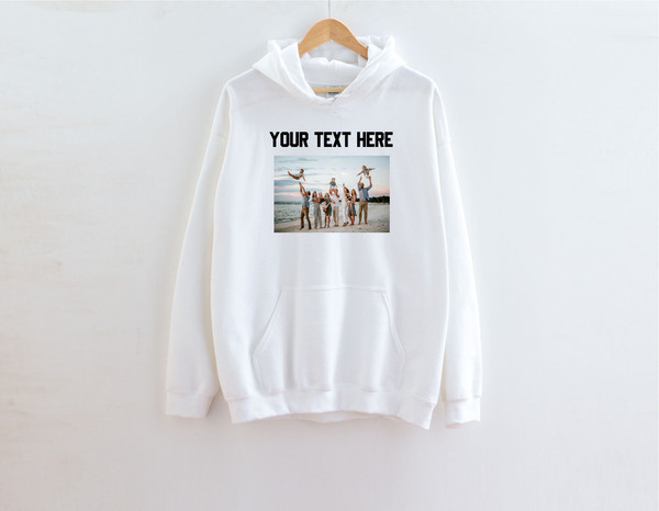 Custom text and photo Sweatshirt, Custom Photo Hoodie, Custom text Hoodie, Photo Sweatshirt, Customized Photo hoodie, Make Your Own hoodie - 1.jpg