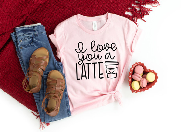 I Love You a Latte Shirts, Valentine's Shirt, Coffee Lovers Shirt, Valentine's Day Shirt, Funny Coffee Shirt, Gift for Valentine - 2.jpg