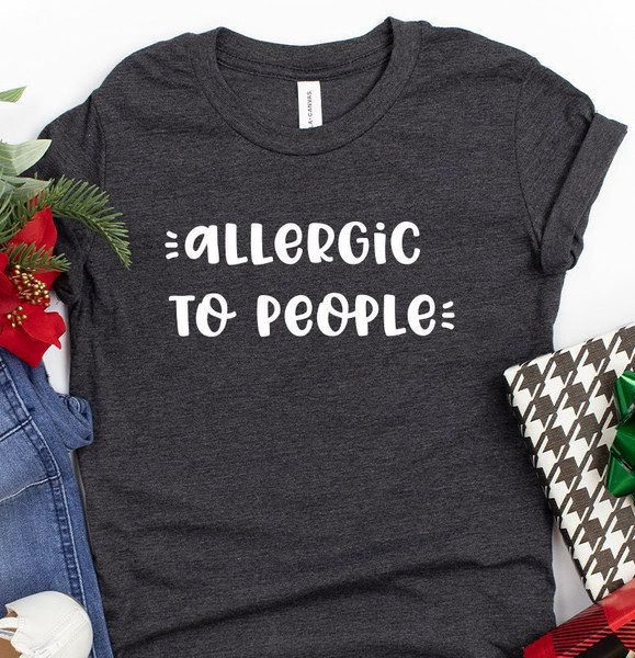 Allergic To People Shirt, Funny Unsocials  Tee, Introvert Shirt, Sarcastic Shirt, Introverted Gift, Unsocials  T Shirt - 2.jpg