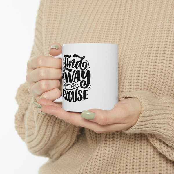 Find A Way Not An Excuse Ceramic Mug 11oz, Gift Ceramic Mug 11oz, Motivation Ceramic Mug 11oz - 10.jpg