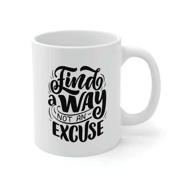Find A Way Not An Excuse Ceramic Mug 11oz, Gift Ceramic Mug 11oz, Motivation Ceramic Mug 11oz - 4.jpg