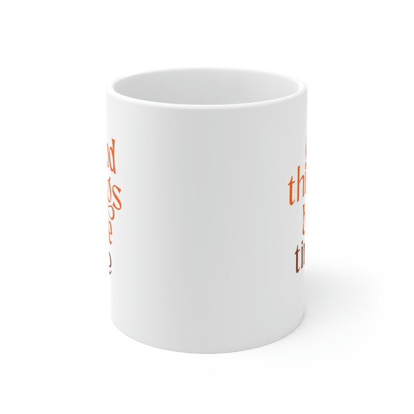 Good things take time ceramic coffee mug, personalized coffee mug, hot tea cuppa, gifts for her, - 2.jpg
