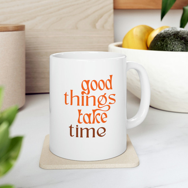Good things take time ceramic coffee mug, personalized coffee mug, hot tea cuppa, gifts for her, - 7.jpg