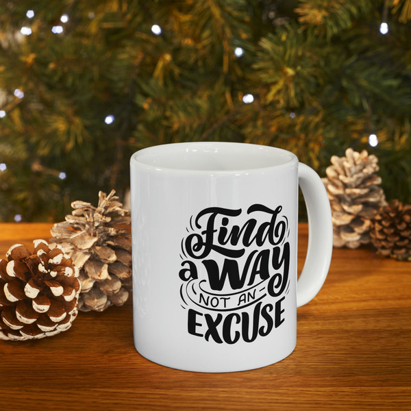 Find A Way Not An Excuse Ceramic Mug 11oz, Gift Ceramic Mug 11oz, Motivation Ceramic Mug 11oz - 9.jpg