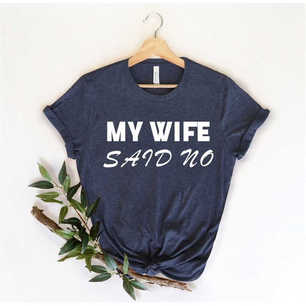 MR-2262023152657-my-wife-said-no-funny-husband-best-husband-shirt-husband-image-1.jpg