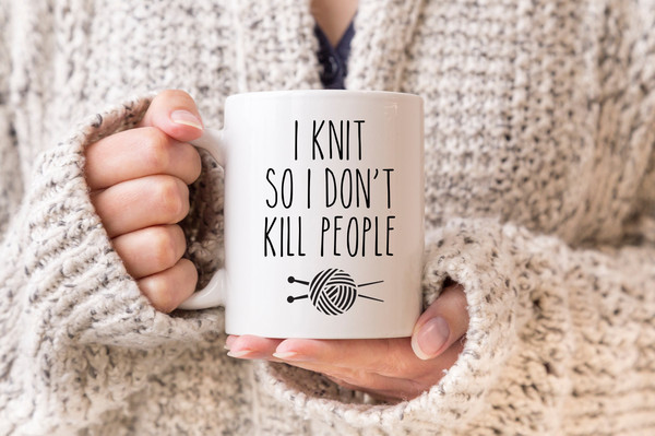 Knitting Mug, Knitter Mug, Mug For Knitter, Gifts For Knitters, Knitting Coffee Cup, Gift For Her, I Knit So I Don't Kill People, Funny Cup - 1.jpg