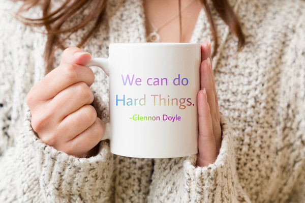 We Can Do Hard Things Coffee Mug, Glennon Doyle Mug, Untamed Love Warrior Cup, Positive Motivational Inspiring Quote - 1.jpg