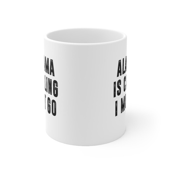 Alabama Is Calling I Must Go Coffee Mug Microwave - Inspire Uplift
